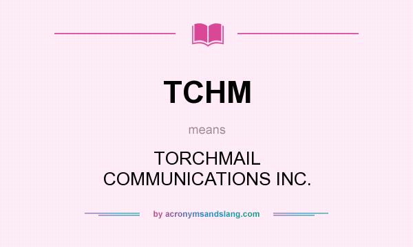What does TCHM mean? It stands for TORCHMAIL COMMUNICATIONS INC.