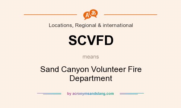 What does SCVFD mean? It stands for Sand Canyon Volunteer Fire Department