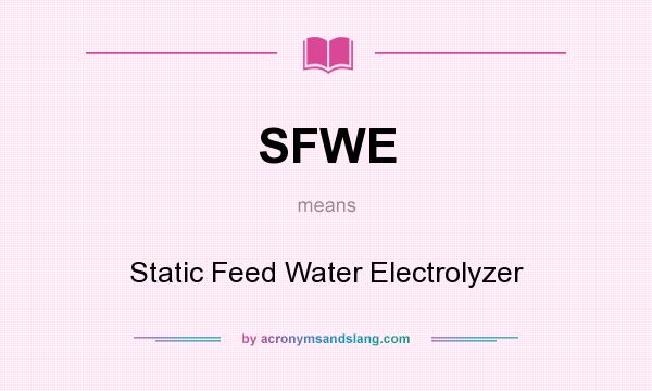 What does SFWE mean? It stands for Static Feed Water Electrolyzer