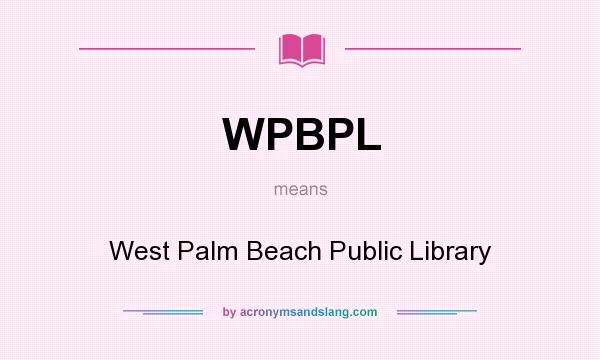 What does WPBPL mean? It stands for West Palm Beach Public Library