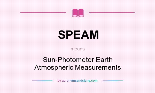 What does SPEAM mean? It stands for Sun-Photometer Earth Atmospheric Measurements