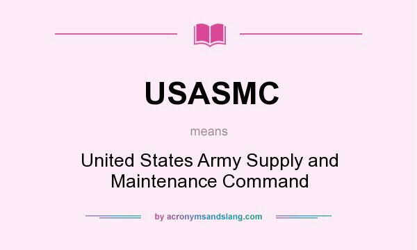 What does USASMC mean? It stands for United States Army Supply and Maintenance Command