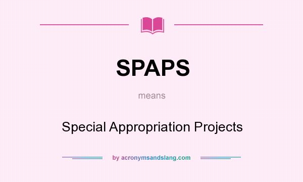What does SPAPS mean? It stands for Special Appropriation Projects