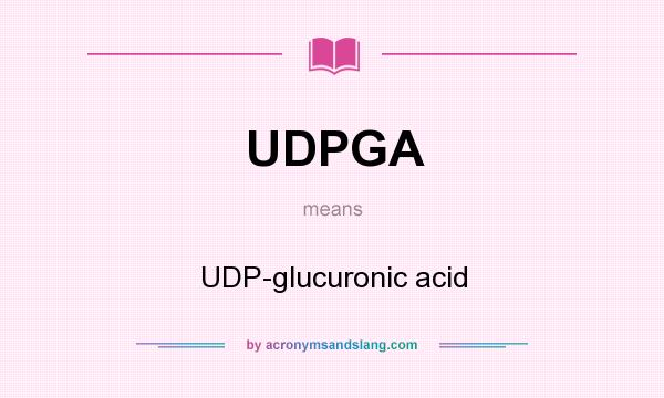 What does UDPGA mean? It stands for UDP-glucuronic acid