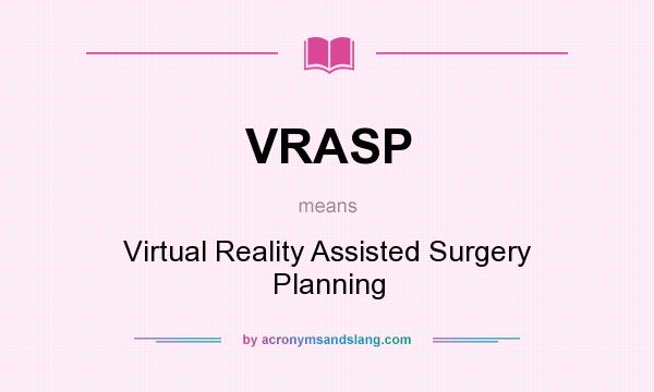 What does VRASP mean? It stands for Virtual Reality Assisted Surgery Planning