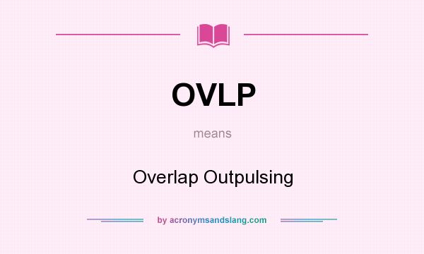 What does OVLP mean? It stands for Overlap Outpulsing