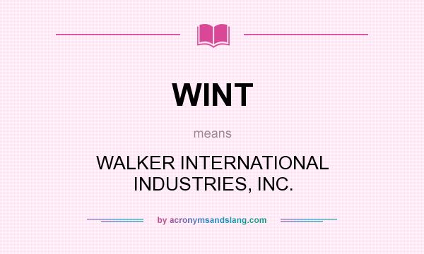 What does WINT mean? It stands for WALKER INTERNATIONAL INDUSTRIES, INC.