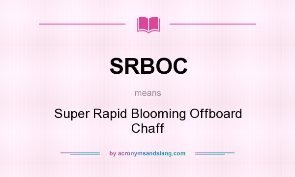 What does SRBOC mean? It stands for Super Rapid Blooming Offboard Chaff