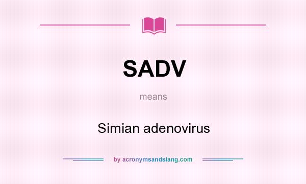 What does SADV mean? It stands for Simian adenovirus