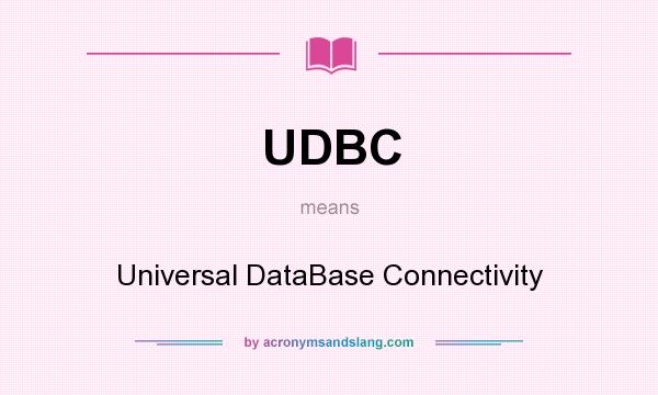 What does UDBC mean? It stands for Universal DataBase Connectivity