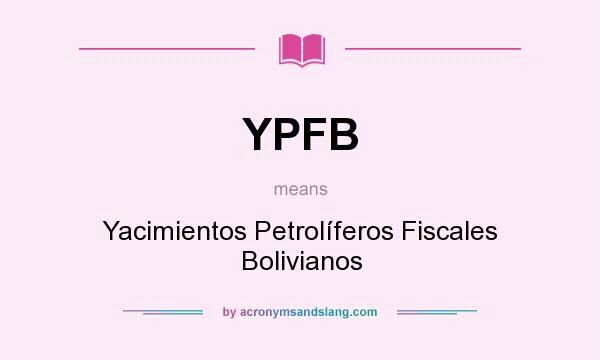 What does YPFB mean? It stands for Yacimientos Petrolíferos Fiscales Bolivianos