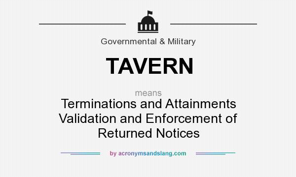 What does TAVERN mean? It stands for Terminations and Attainments Validation and Enforcement of Returned Notices