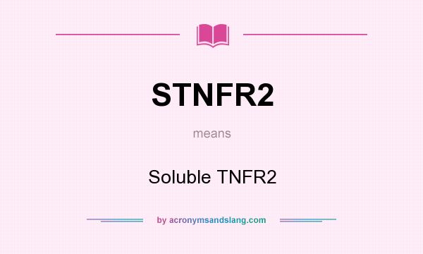 What does STNFR2 mean? It stands for Soluble TNFR2