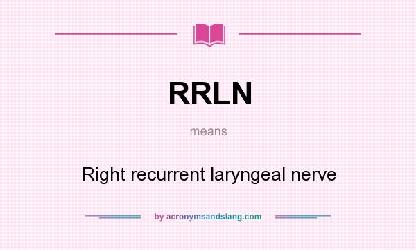 What does RRLN mean? It stands for Right recurrent laryngeal nerve