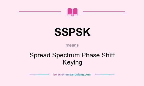 What does SSPSK mean? It stands for Spread Spectrum Phase Shift Keying