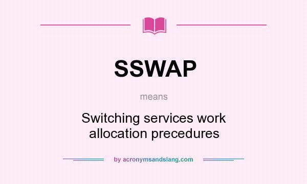 What does SSWAP mean? It stands for Switching services work allocation precedures