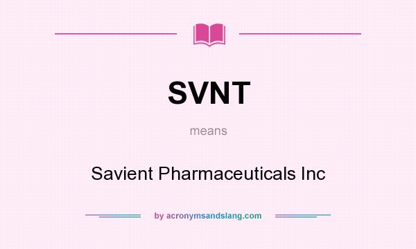 What does SVNT mean? It stands for Savient Pharmaceuticals Inc