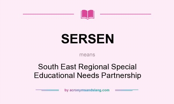 What does SERSEN mean? It stands for South East Regional Special Educational Needs Partnership