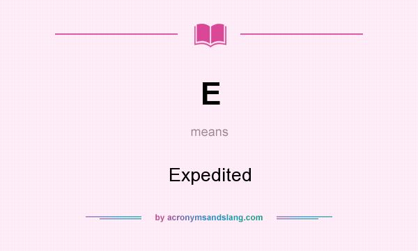 What does E mean? It stands for Expedited