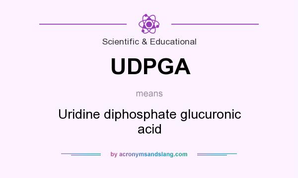 What does UDPGA mean? It stands for Uridine diphosphate glucuronic acid