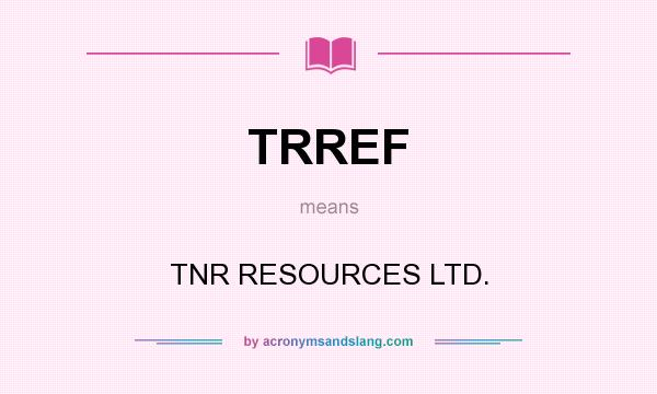 What does TRREF mean? It stands for TNR RESOURCES LTD.