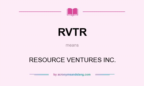 What does RVTR mean? It stands for RESOURCE VENTURES INC.