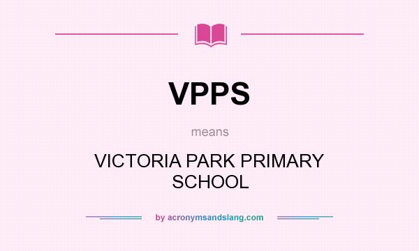 What does VPPS mean? It stands for VICTORIA PARK PRIMARY SCHOOL