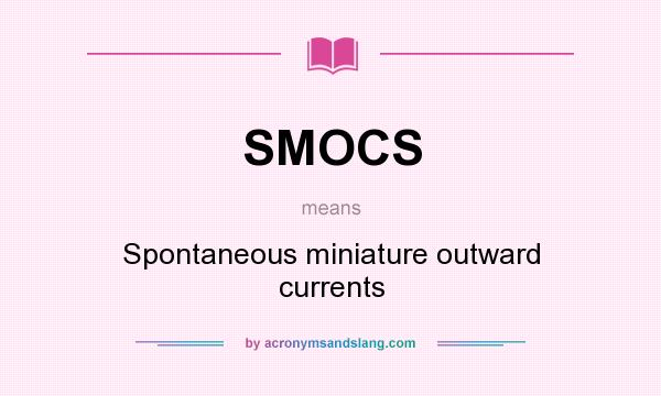 What does SMOCS mean? It stands for Spontaneous miniature outward currents