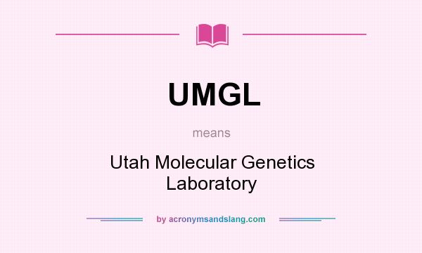 What does UMGL mean? It stands for Utah Molecular Genetics Laboratory