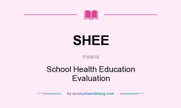 What does SHEE mean? It stands for School Health Education Evaluation
