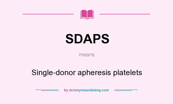 What does SDAPS mean? It stands for Single-donor apheresis platelets