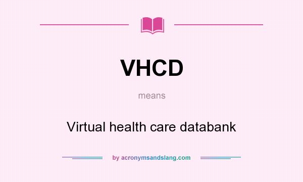 What does VHCD mean? It stands for Virtual health care databank