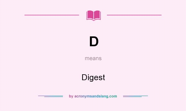 What does D mean? It stands for Digest