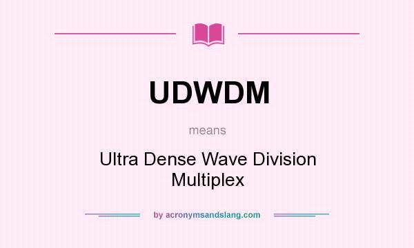 What does UDWDM mean? It stands for Ultra Dense Wave Division Multiplex