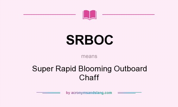 What does SRBOC mean? It stands for Super Rapid Blooming Outboard Chaff