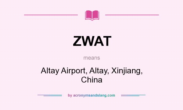 What does ZWAT mean? It stands for Altay Airport, Altay, Xinjiang, China