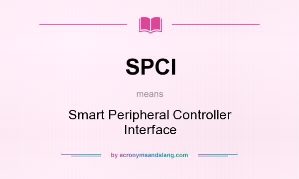 What does SPCI mean? It stands for Smart Peripheral Controller Interface
