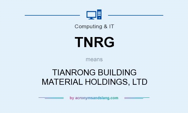 What does TNRG mean? It stands for TIANRONG BUILDING MATERIAL HOLDINGS, LTD
