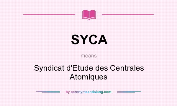 What does SYCA mean? It stands for Syndicat d`Etude des Centrales Atomiques