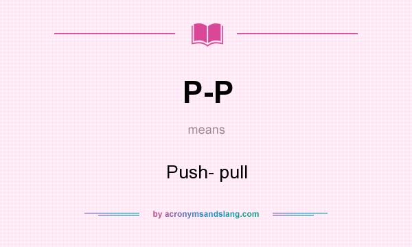 What does P-P mean? It stands for Push- pull
