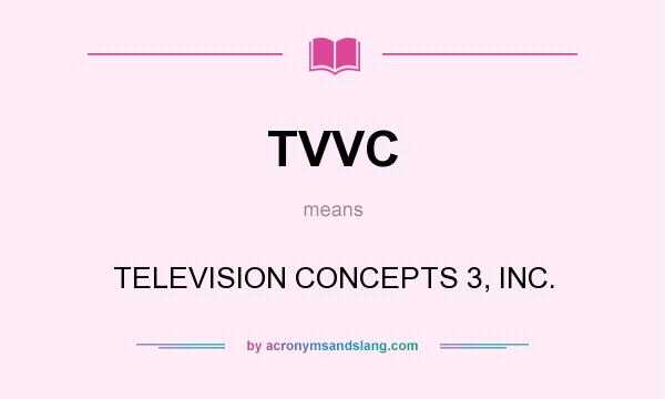 What does TVVC mean? It stands for TELEVISION CONCEPTS 3, INC.