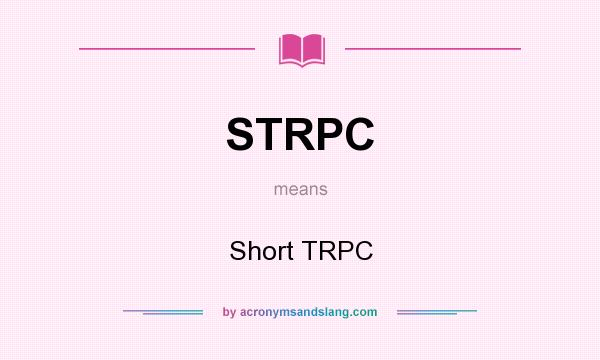 What does STRPC mean? It stands for Short TRPC