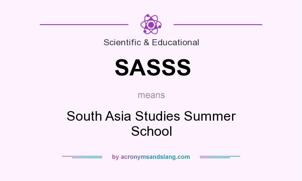 What does SASSS mean? It stands for South Asia Studies Summer School