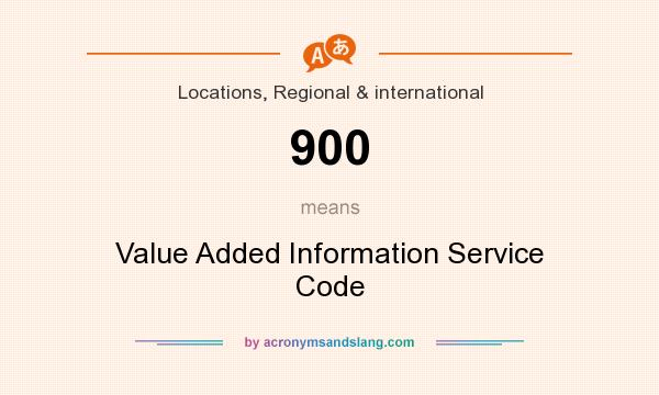 What does 900 mean? It stands for Value Added Information Service Code