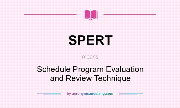 What does SPERT mean? It stands for Schedule Program Evaluation and Review Technique