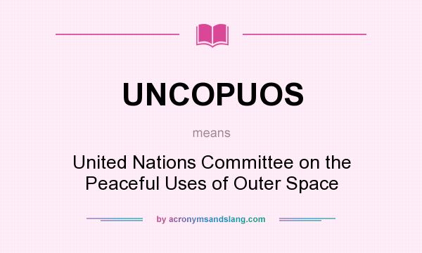 What does UNCOPUOS mean? It stands for United Nations Committee on the Peaceful Uses of Outer Space
