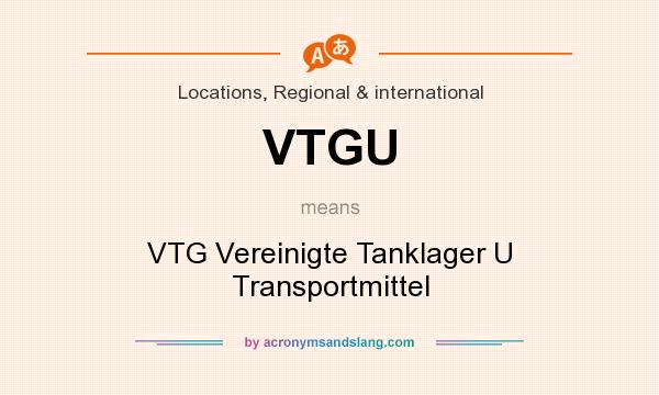 What does VTGU mean? It stands for VTG Vereinigte Tanklager U Transportmittel