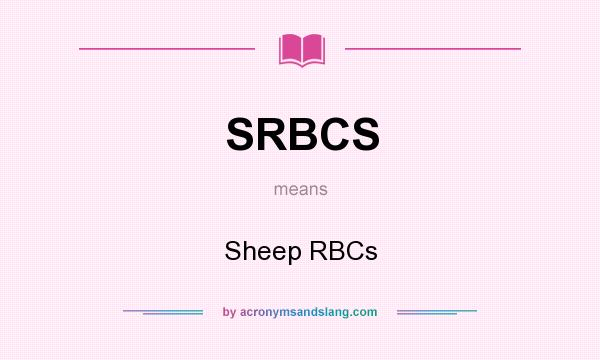 What does SRBCS mean? It stands for Sheep RBCs