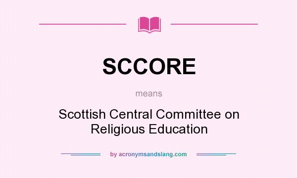 What does SCCORE mean? It stands for Scottish Central Committee on Religious Education