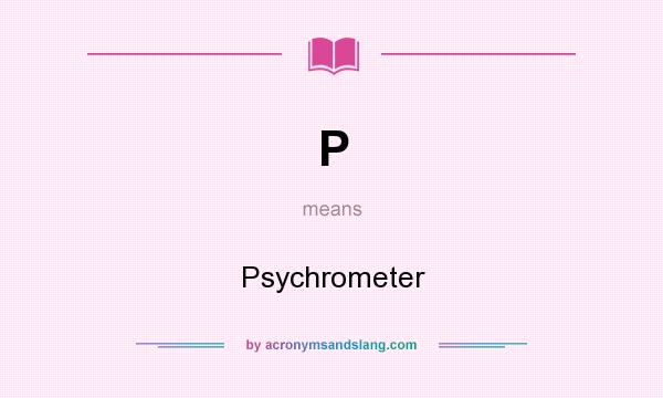 What does P mean? It stands for Psychrometer